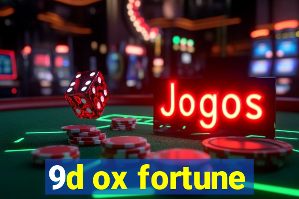 9d ox fortune